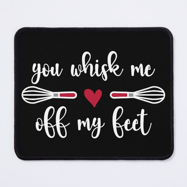 Item preview, You Whisk Me Off My Feet (white text) designed and sold by OlivDesignsCo.