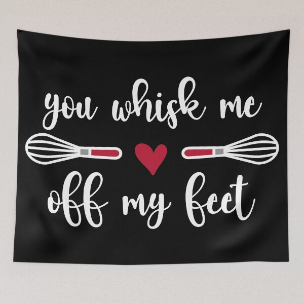 Item preview, You Whisk Me Off My Feet (white text) designed and sold by OlivDesignsCo.