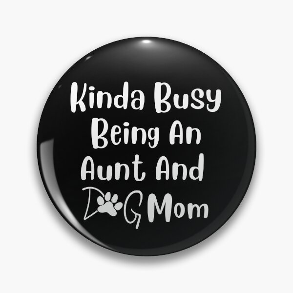 Item preview, Kinda Busy Being An Aunt And Dog Mom designed and sold by Pea Fitness.