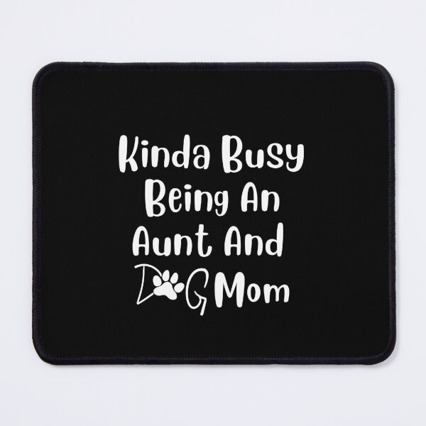 Item preview, Kinda Busy Being An Aunt And Dog Mom designed and sold by Pea Fitness.