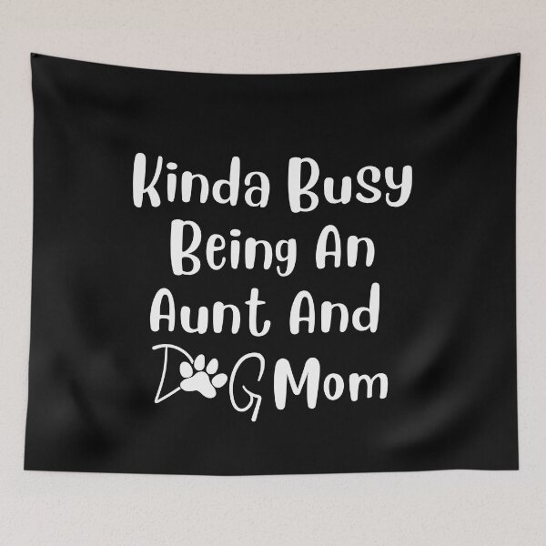 Item preview, Kinda Busy Being An Aunt And Dog Mom designed and sold by Pea Fitness.