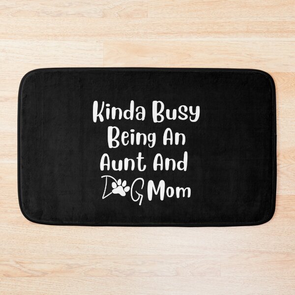 Item preview, Kinda Busy Being An Aunt And Dog Mom designed and sold by Pea Fitness.
