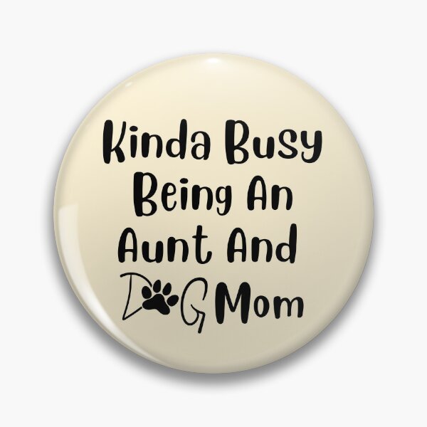 Item preview, Kinda Busy Being An Aunt And Dog Mom designed and sold by Pea Fitness.
