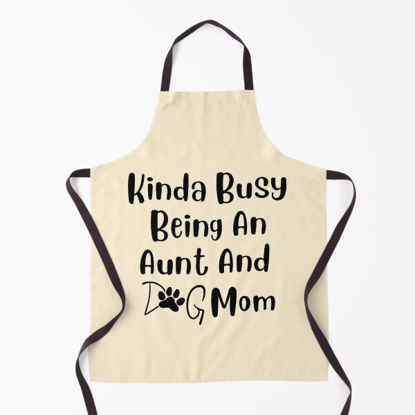 Item preview, Kinda Busy Being An Aunt And Dog Mom designed and sold by Pea Fitness.