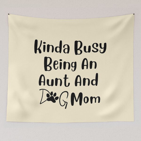Item preview, Kinda Busy Being An Aunt And Dog Mom designed and sold by Pea Fitness.