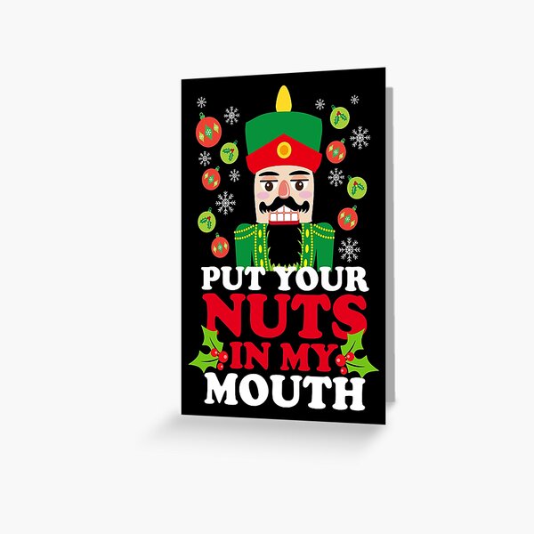 Put Your Nuts In My Mouth Greeting Card