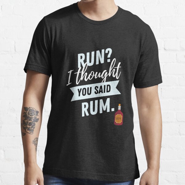 I thought they said best sale rum shirt