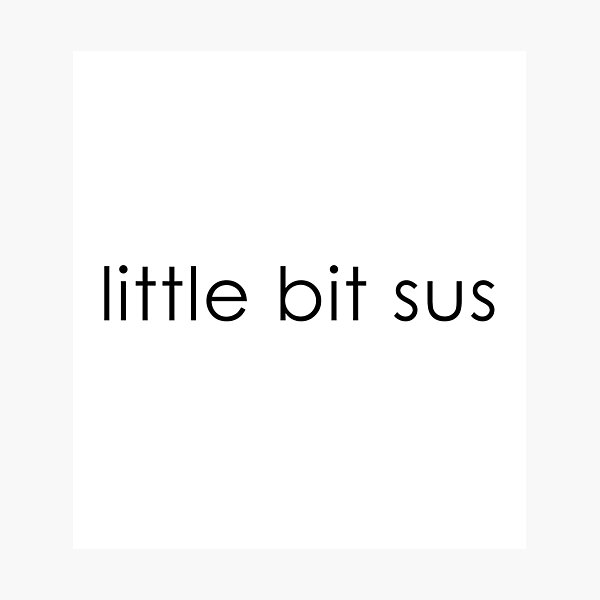 Item preview, Youre sus kinda sus little bit sus designed and sold by ALIENATIVED.