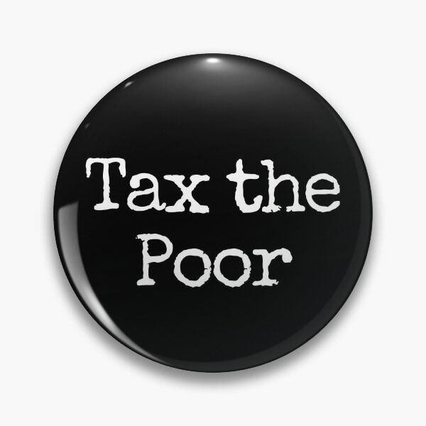 Item preview, Tax The Poor Funny Anti-Capitalist Tax The Poor Gear designed and sold by DynamicDesign.