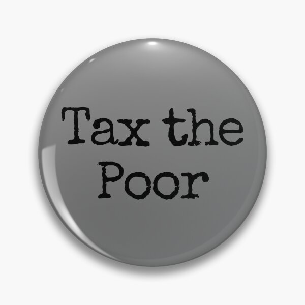 Item preview, Tax The Poor Funny Anti-Capitalist Tax The Poor Gear designed and sold by DynamicDesign.
