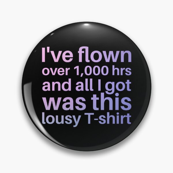 Item preview, I've Flown Over 1,000 hrs and all I got was this lousy t-shirt, sticker, pillow designed and sold by SpicyAviator.