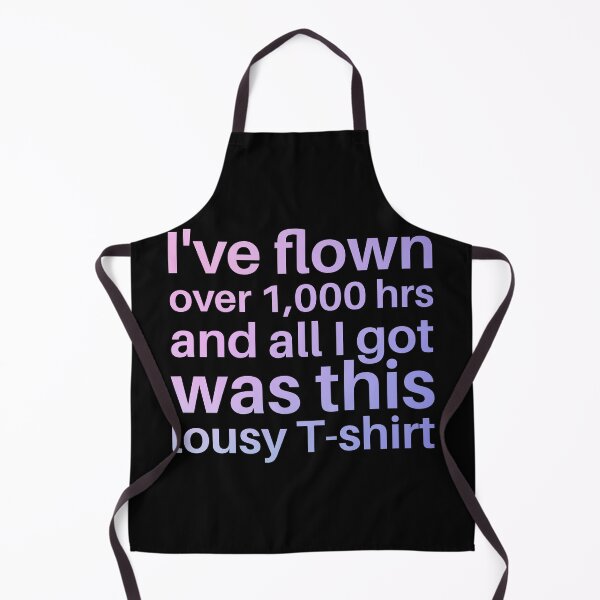 Item preview, I've Flown Over 1,000 hrs and all I got was this lousy t-shirt, sticker, pillow designed and sold by SpicyAviator.