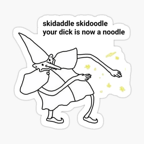 Skidaddle skidoodle your dick is now a noodle Sticker
