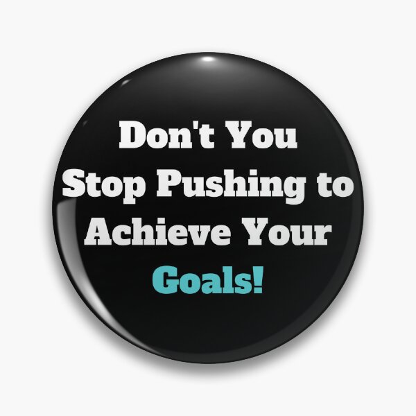 Item preview, Don't You Stop Pushing to Achieve Your Goals! designed and sold by ShaunSandhu.