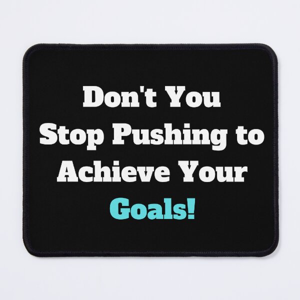 Item preview, Don't You Stop Pushing to Achieve Your Goals! designed and sold by ShaunSandhu.