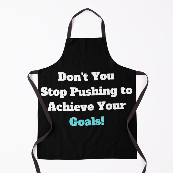 Item preview, Don't You Stop Pushing to Achieve Your Goals! designed and sold by ShaunSandhu.
