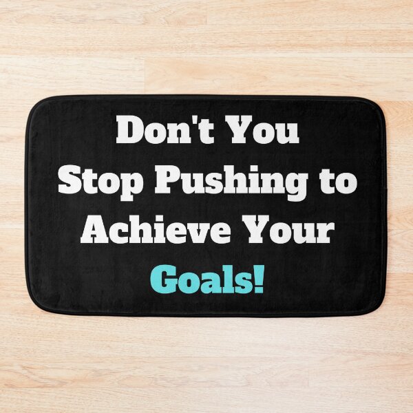 Item preview, Don't You Stop Pushing to Achieve Your Goals! designed and sold by ShaunSandhu.