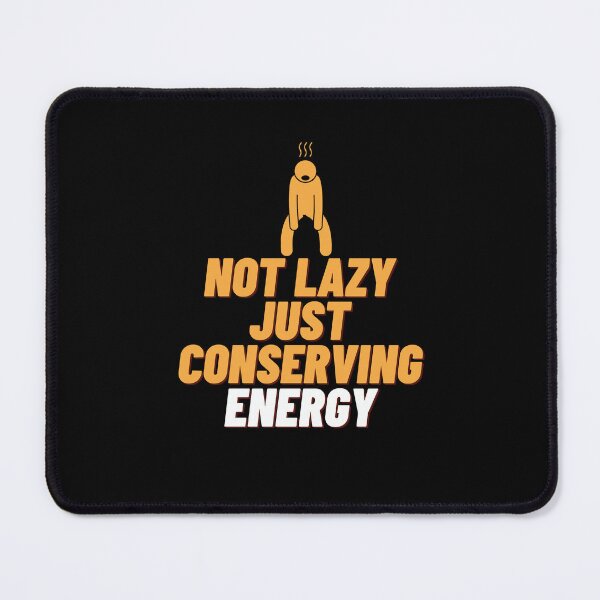 Item preview, Not Lazy Just Conserving Energy. Not Lazy, Just Conserving Energy designed and sold by Onasaart.