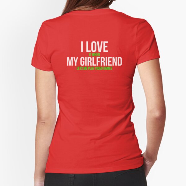 I love my girlfriend Funny Gamer T-shirt | Fitted T-Shirt