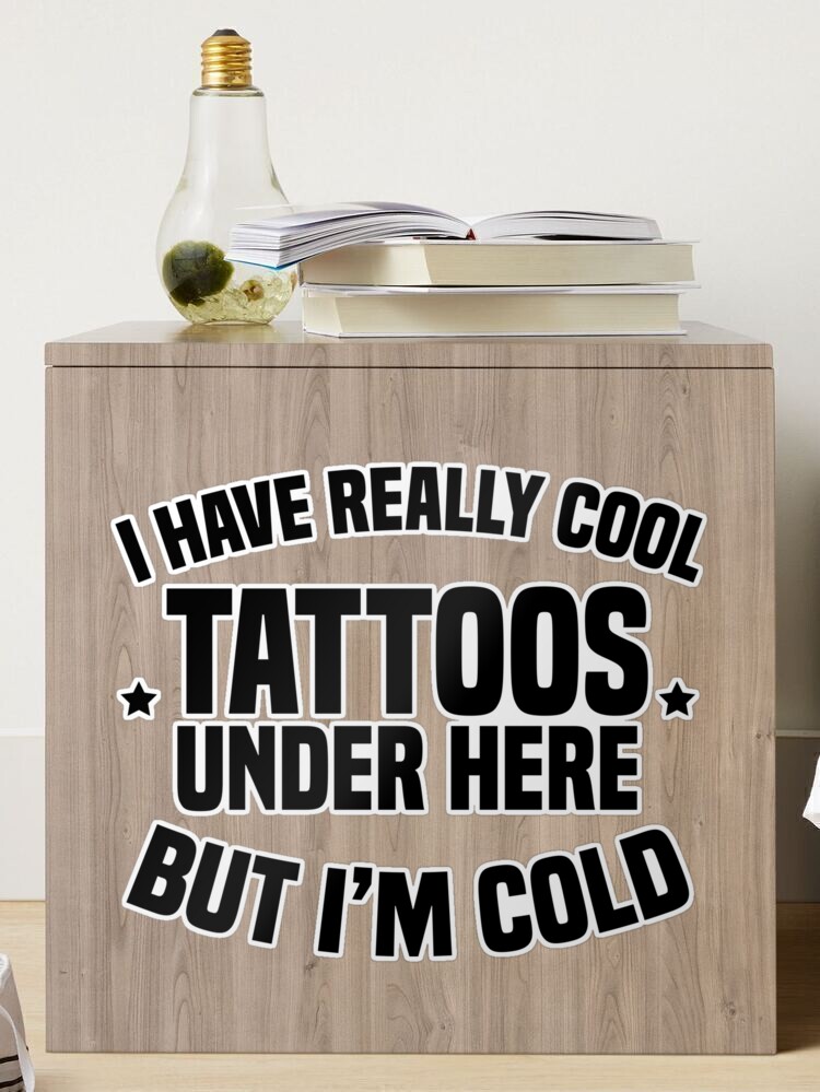 I Have Really Cool Tattoos Under Here, But I'm Cold Tattoo Artist Gifts  Sticker for Sale by TonySpencer