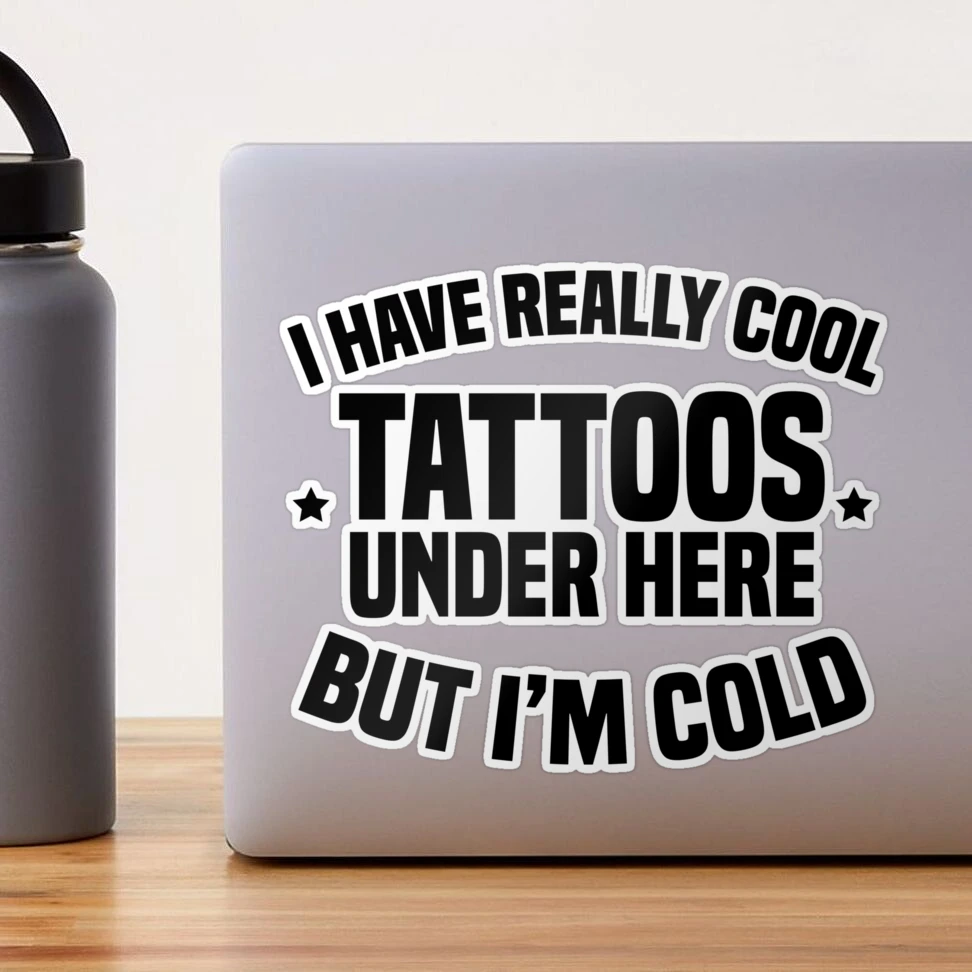 I Have Really Cool Tattoos Under Here, But I'm Cold Tattoo Artist Gifts  Sticker for Sale by TonySpencer