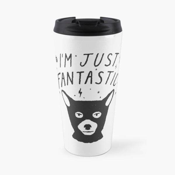 I'm just Fanstastic Travel Mug
