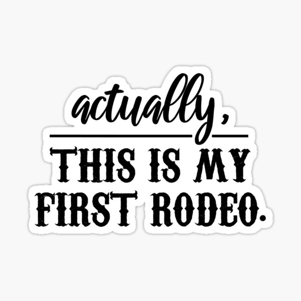 this actually is my first rodeo Sticker