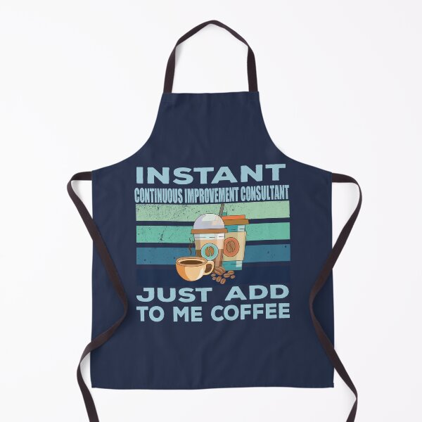 Item preview, Instant continuous improvement consultant just add to me coffee, consultant, consulting, operations business titles joke, quote, funny job title profession, coffee and job title designed and sold by SGS-.