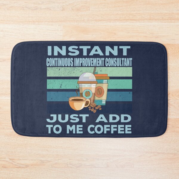 Item preview, Instant continuous improvement consultant just add to me coffee, consultant, consulting, operations business titles joke, quote, funny job title profession, coffee and job title designed and sold by SGS-.