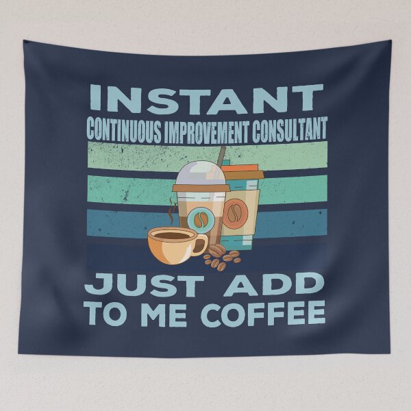 Item preview, Instant continuous improvement consultant just add to me coffee, consultant, consulting, operations business titles joke, quote, funny job title profession, coffee and job title designed and sold by SGS-.
