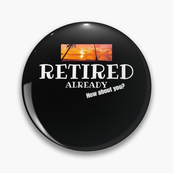 Item preview, Have you retired? I am.  designed and sold by redDottyDesign.