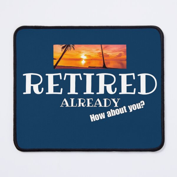 Item preview, Have you retired? I am. designed and sold by redDottyDesign.