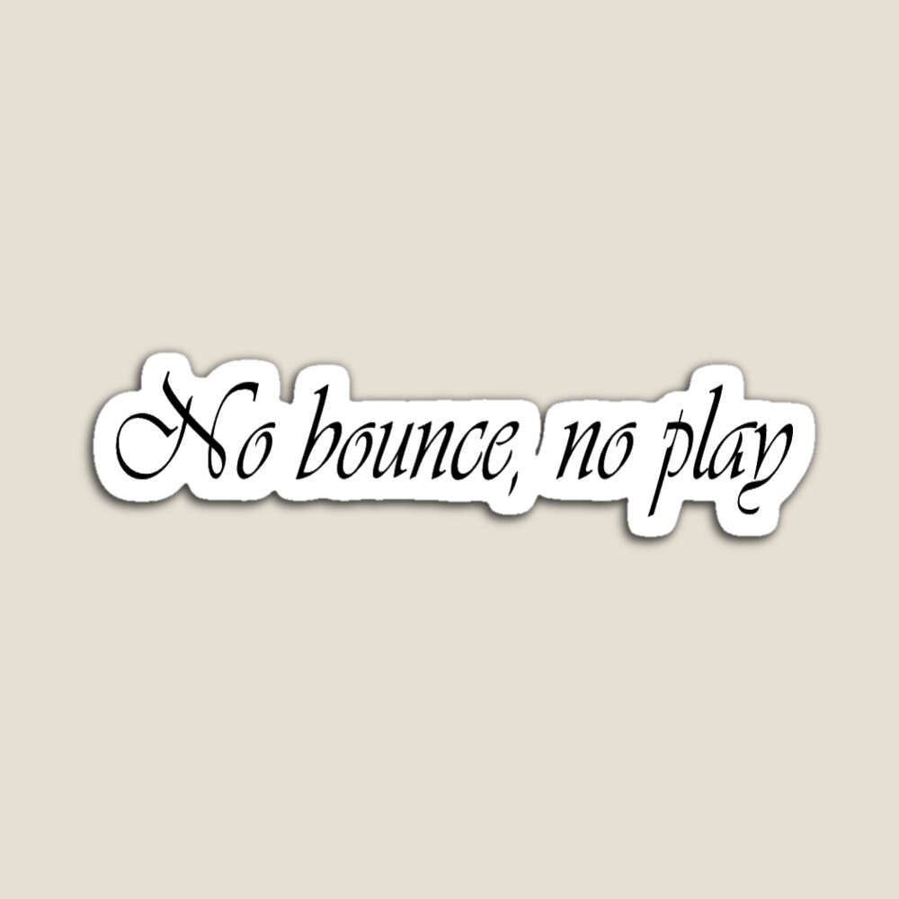 No bounce no play sticker | Sticker