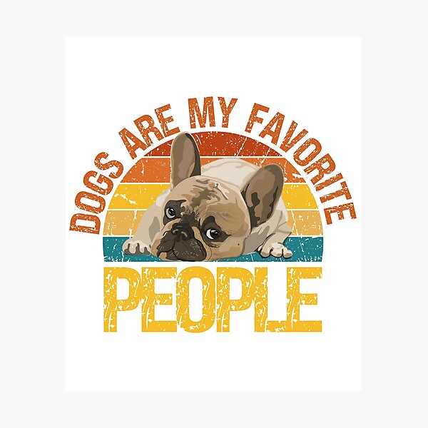 Item preview, Dogs Are My Favorite People French Bulldogs designed and sold by Babytopia.