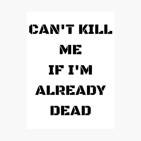 Item preview, Cant kill me if I'm already dead designed and sold by TrendDomination.