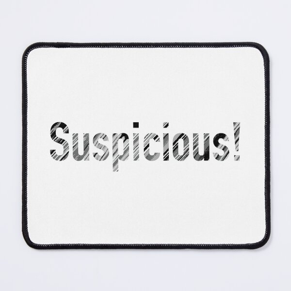 Item preview, Suspicious! Suspect strange weird designed and sold by Fransyn.