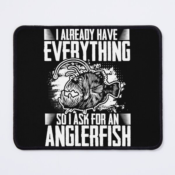 Item preview, I Already Have Everything Funny Anglerfishes Anglerfish Fans designed and sold by Nessshirts.