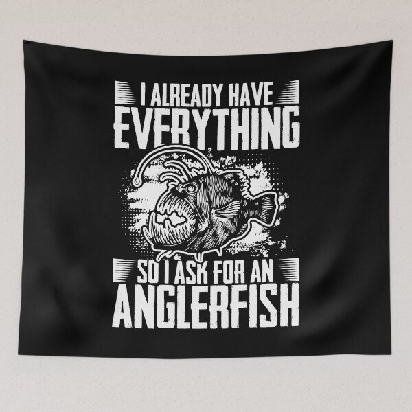 Item preview, I Already Have Everything Funny Anglerfishes Anglerfish Fans designed and sold by Nessshirts.