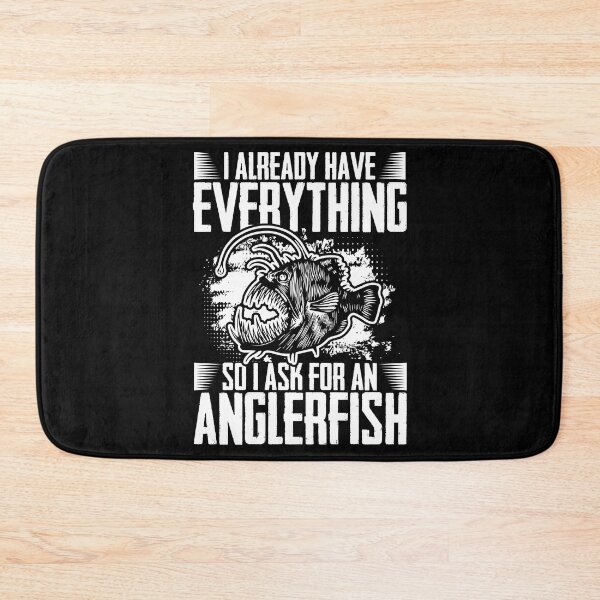 Item preview, I Already Have Everything Funny Anglerfishes Anglerfish Fans designed and sold by Nessshirts.