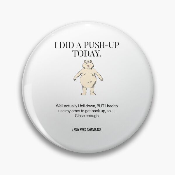 Item preview, I did a push-up today. Well actually I fell down. But had to use my arms to get up so..close enough.  Now I need chocolate  designed and sold by Kidzx6.