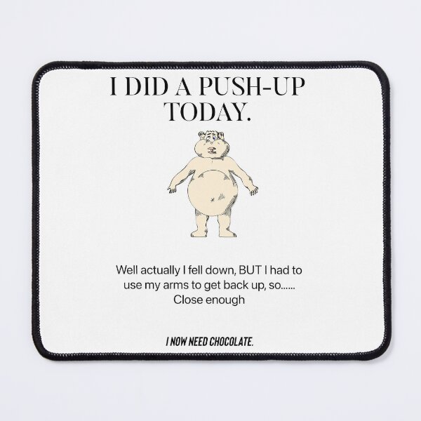Item preview, I did a push-up today. Well actually I fell down. But had to use my arms to get up so..close enough. Now I need chocolate designed and sold by Kidzx6.