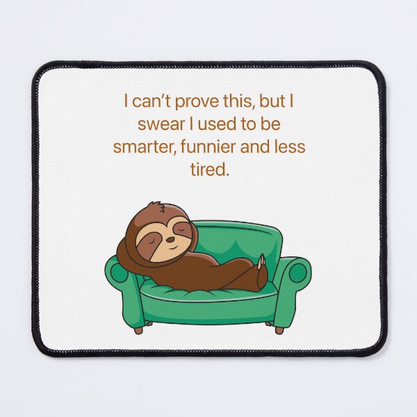 Item preview, I can’t prove this, but I swear I used to be smarter, funnier and les tired.  designed and sold by Kidzx6.