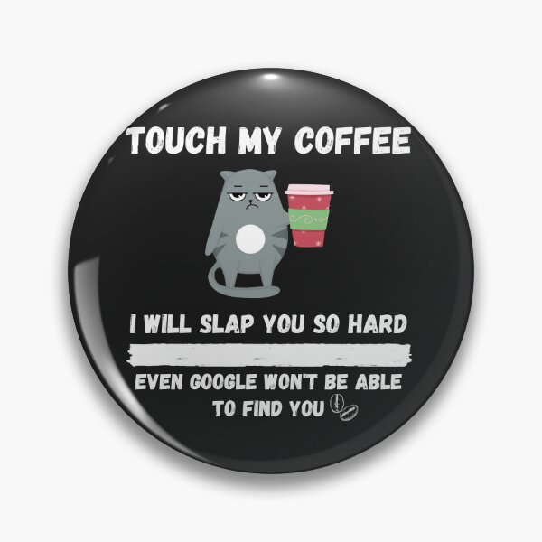 Item preview, Touch My Coffee I Will Slap You So Hard designed and sold by Pietro Bari.