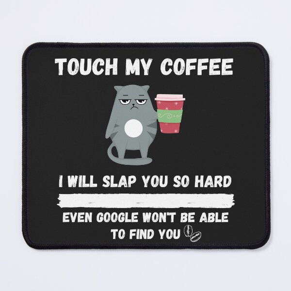 Item preview, Touch My Coffee I Will Slap You So Hard designed and sold by Pietro Bari.