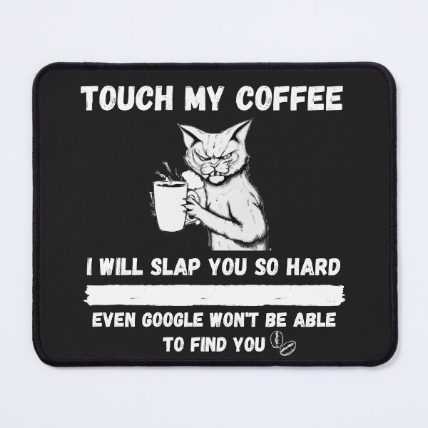 Item preview, Touch My Coffee I Will Slap You So Hard designed and sold by Pietro Bari.