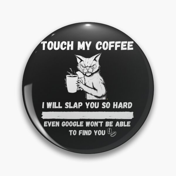 Item preview, Touch My Coffee I Will Slap You So Hard designed and sold by Pietro Bari.