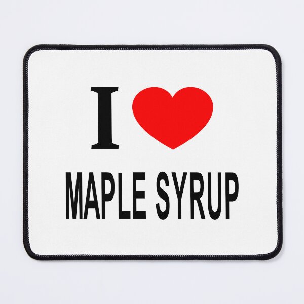 Item preview, I ❤️ MAPLE SYRUP I LOVE MAPLE SYRUP I HEART MAPLE SYRUP designed and sold by usernamenaijan.