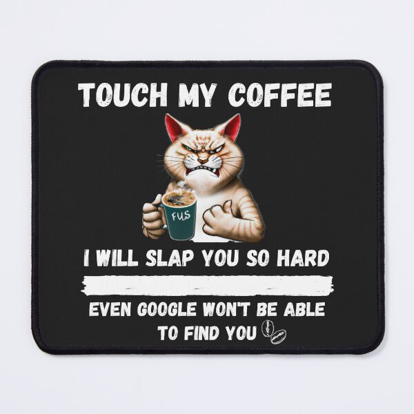 Item preview, Touch My Coffee I Will Slap You So Hard designed and sold by Pietro Bari.