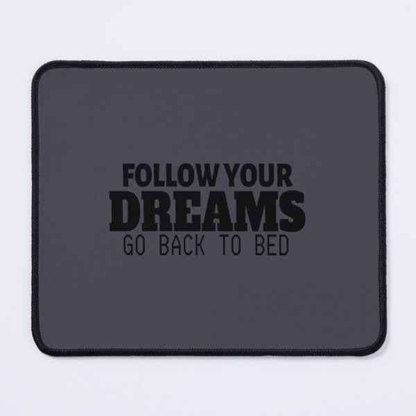 Item preview, follow your dreams go back to bed designed and sold by Kathyskys.