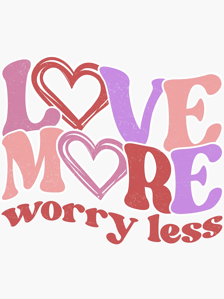 Valentine Love More Worry Less Sticker For Sale By Clothinge Redbubble